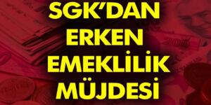 Erken emekli olmak isteyenler Müjde!